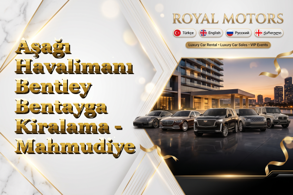 Aşağı Havalimanı Bentley Bentayga Kiralama - Mahmudiye