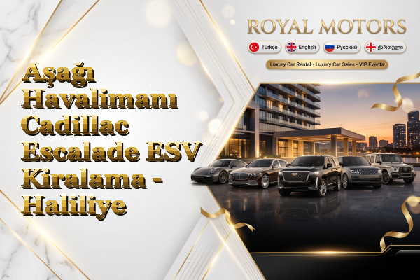 Aşağı Havalimanı Cadillac Escalade ESV Kiralama - Haliliye