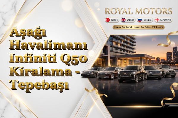 Aşağı Havalimanı Infiniti Q50 Kiralama - Tepebaşı