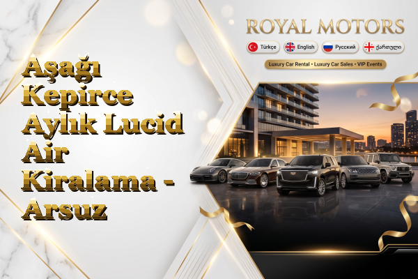 Aşağı Kepirce Aylık Lucid Air Kiralama - Arsuz