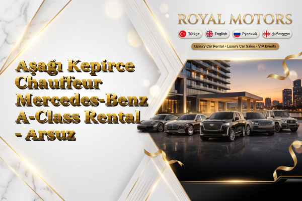 Aşağı Kepirce Chauffeur Mercedes-Benz A-Class Rental - Arsuz