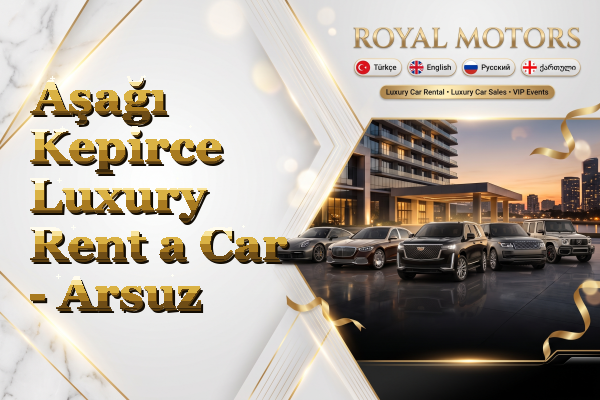Aşağı Kepirce Luxury Rent a Car - Arsuz
