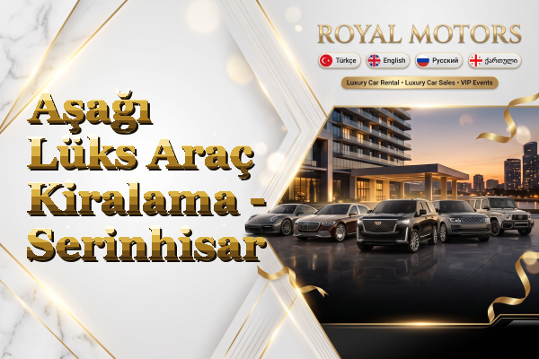 Aşağı Lüks Araç Kiralama - Serinhisar