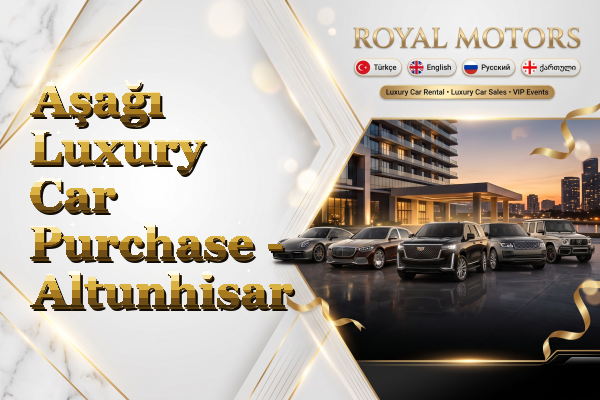 Aşağı Luxury Car Purchase - Altunhisar