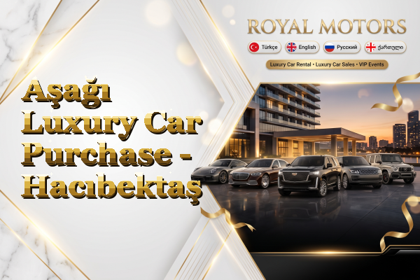 Aşağı Luxury Car Purchase - Hacıbektaş