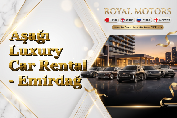 Aşağı Luxury Car Rental - Emirdağ