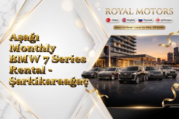 Aşağı Monthly BMW 7 Series Rental - Şarkikaraağaç