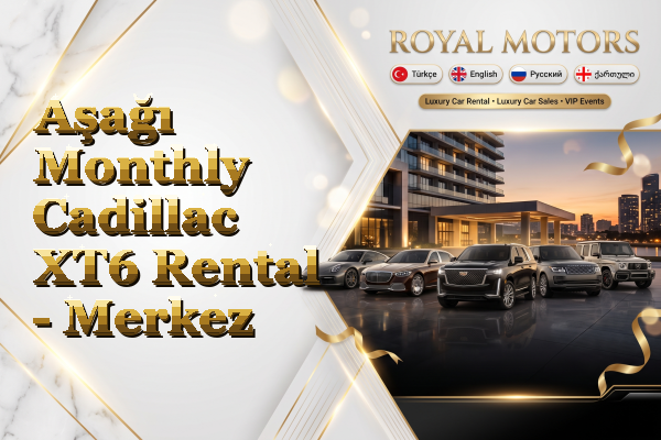 Aşağı Monthly Cadillac XT6 Rental - Merkez