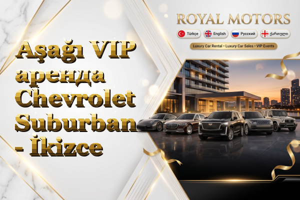 Aşağı VIP аренда Chevrolet Suburban - İkizce