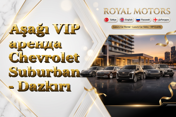 Aşağı VIP аренда Chevrolet Suburban - Dazkırı