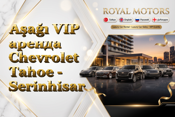 Aşağı VIP аренда Chevrolet Tahoe - Serinhisar