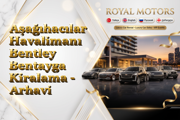 Aşağıhacılar Havalimanı Bentley Bentayga Kiralama - Arhavi