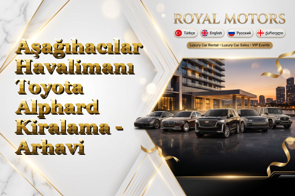 Aşağıhacılar Havalimanı Toyota Alphard Kiralama - Arhavi