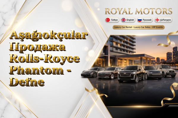 Aşağıokçular Продажа Rolls-Royce Phantom - Defne