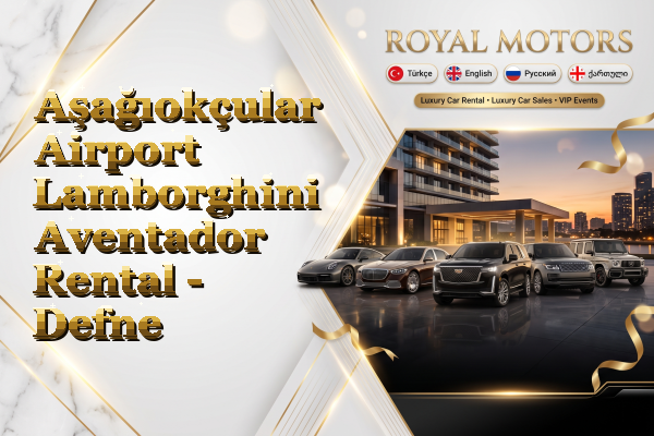 Aşağıokçular Airport Lamborghini Aventador Rental - Defne