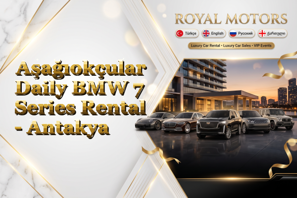 Aşağıokçular Daily BMW 7 Series Rental - Antakya