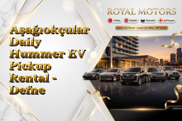 Aşağıokçular Daily Hummer EV Pickup Rental - Defne