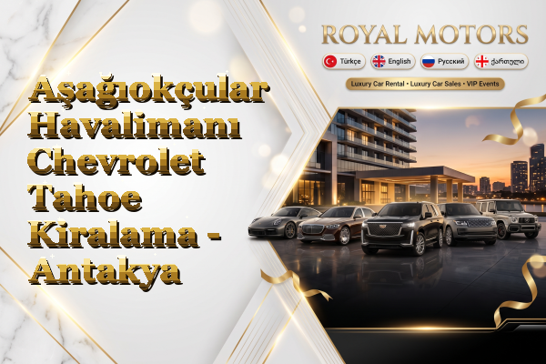 Aşağıokçular Havalimanı Chevrolet Tahoe Kiralama - Antakya