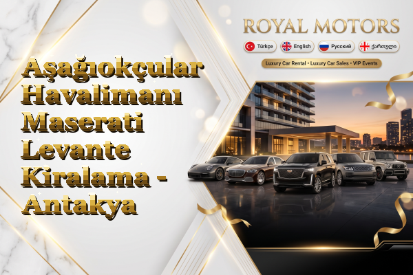Aşağıokçular Havalimanı Maserati Levante Kiralama - Antakya