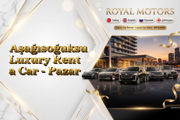 Aşağısoğuksu Luxury Rent a Car - Pazar
