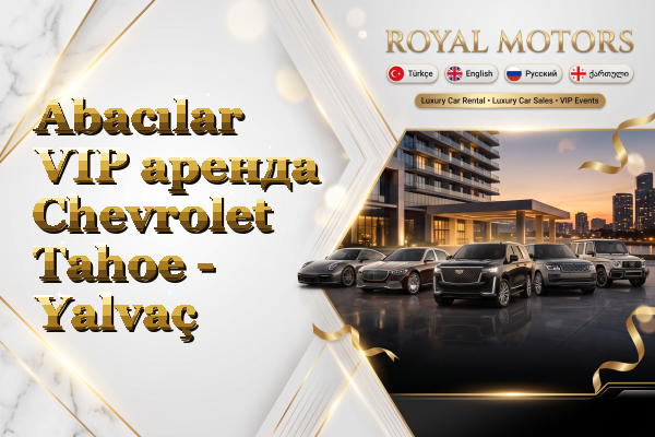 Abacılar VIP аренда Chevrolet Tahoe - Yalvaç