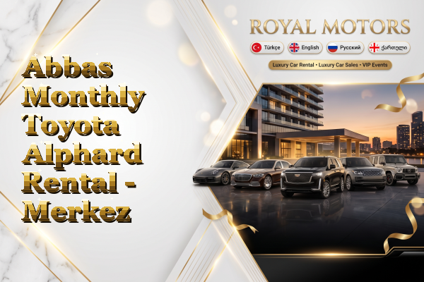 Abbas Monthly Toyota Alphard Rental - Merkez
