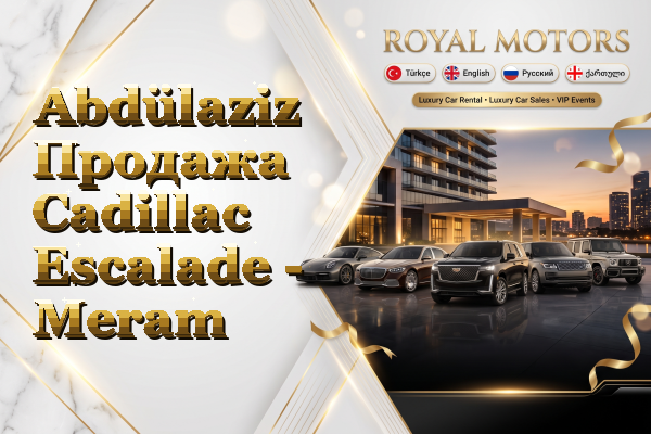 Abdülaziz Продажа Cadillac Escalade - Meram