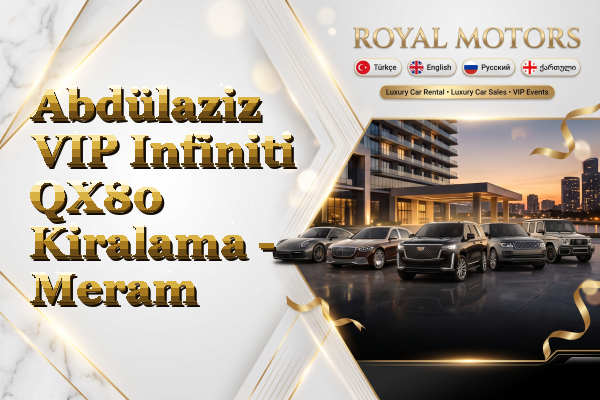 Abdülaziz VIP Infiniti QX80 Kiralama - Meram