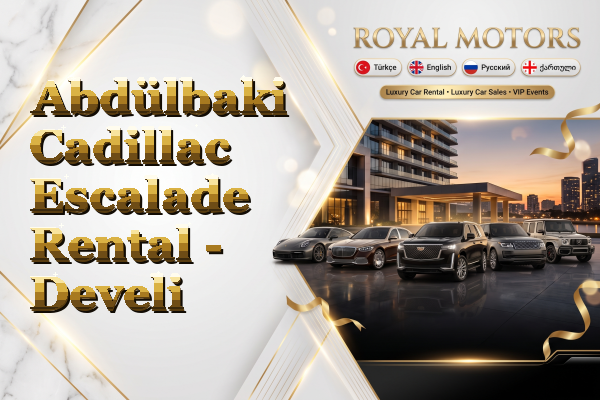 Abdülbaki Cadillac Escalade Rental - Develi