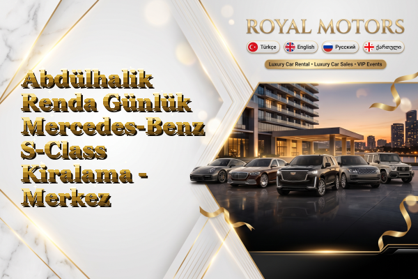 Abdülhalik Renda Günlük Mercedes-Benz S-Class Kiralama - Merkez