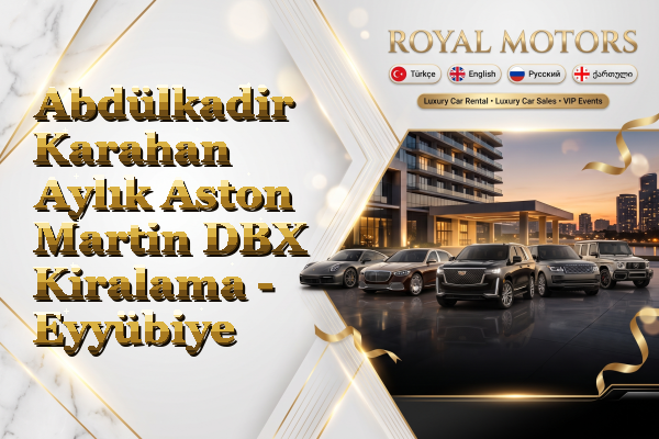 Abdülkadir Karahan Aylık Aston Martin DBX Kiralama - Eyyübiye