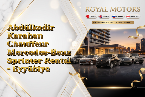 Abdülkadir Karahan Chauffeur Mercedes-Benz Sprinter Rental - Eyyübiye