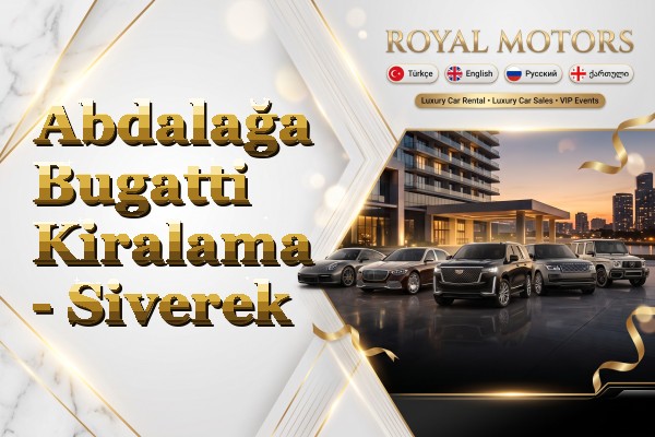 Abdalağa Bugatti Kiralama - Siverek