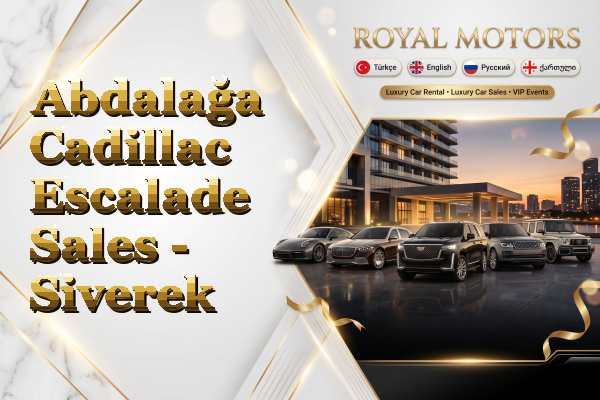 Abdalağa Cadillac Escalade Sales - Siverek