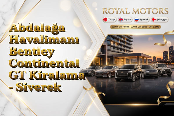 Abdalağa Havalimanı Bentley Continental GT Kiralama - Siverek