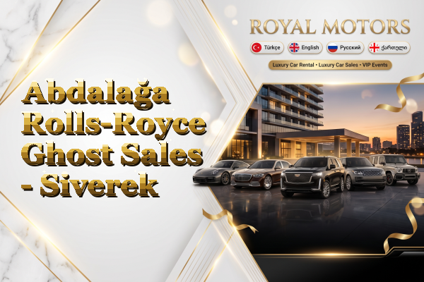 Abdalağa Rolls-Royce Ghost Sales - Siverek