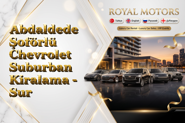 Abdaldede Şoförlü Chevrolet Suburban Kiralama - Sur