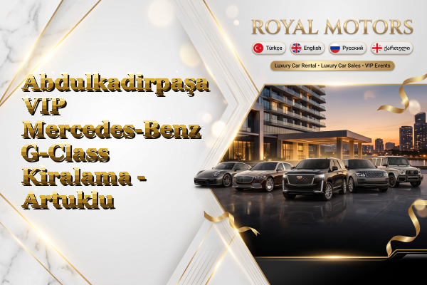 Abdulkadirpaşa VIP Mercedes-Benz G-Class Kiralama - Artuklu