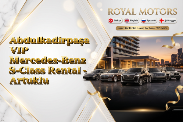 Abdulkadirpaşa VIP Mercedes-Benz S-Class Rental - Artuklu