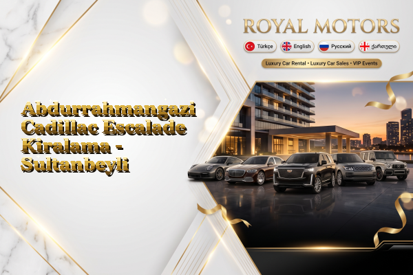 Abdurrahmangazi Cadillac Escalade Kiralama - Sultanbeyli