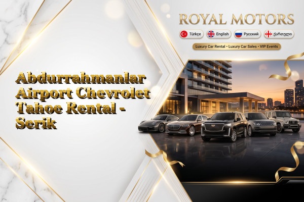 Abdurrahmanlar Airport Chevrolet Tahoe Rental - Serik