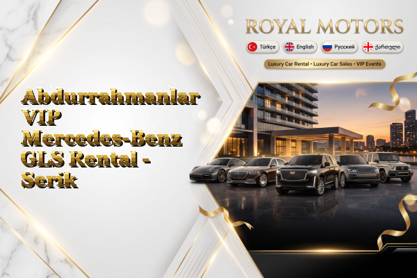 Abdurrahmanlar VIP Mercedes-Benz GLS Rental - Serik