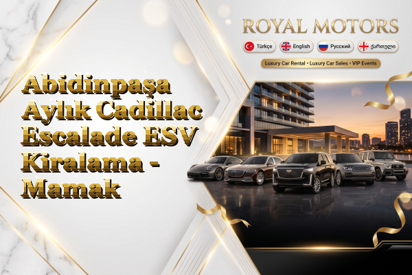 Abidinpaşa Aylık Cadillac Escalade ESV Kiralama - Mamak