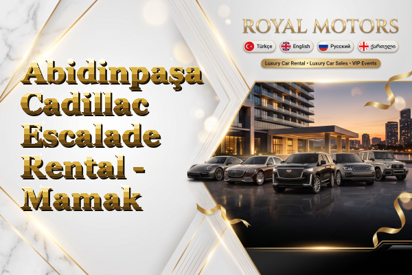 Abidinpaşa Cadillac Escalade Rental - Mamak