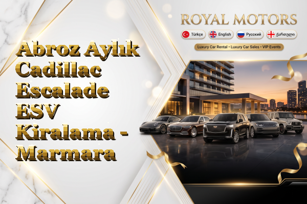 Abroz Aylık Cadillac Escalade ESV Kiralama - Marmara