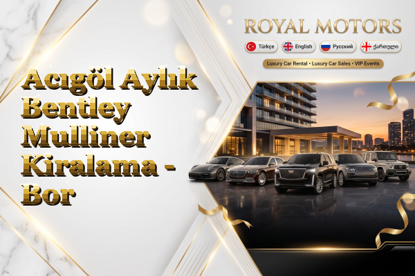 Acıgöl Aylık Bentley Mulliner Kiralama - Bor