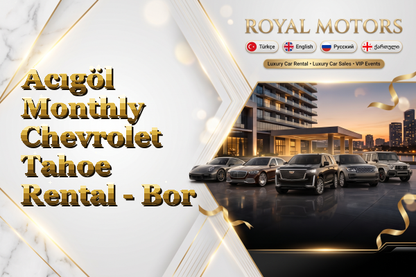 Acıgöl Monthly Chevrolet Tahoe Rental - Bor