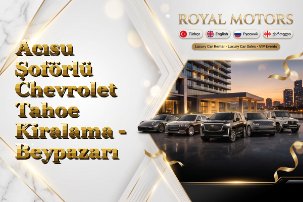 Acısu Şoförlü Chevrolet Tahoe Kiralama - Beypazarı
