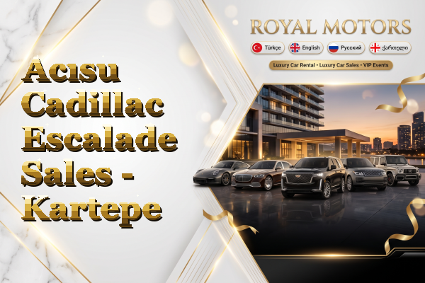 Acısu Cadillac Escalade Sales - Kartepe