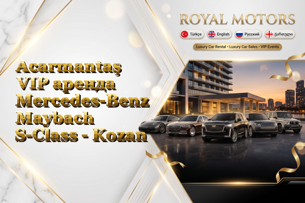 Acarmantaş VIP аренда Mercedes-Benz Maybach S-Class - Kozan